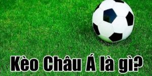 Kèo Châu Á là gì?