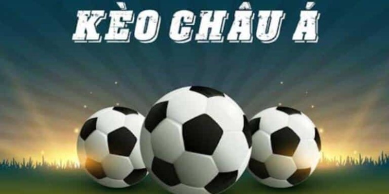 Khi nào nên chơi kèo Châu Á